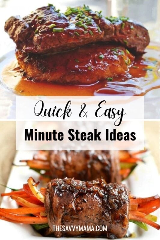 Juicy, saucy minute steaks garnished with chives and balsamic-glazed steak rolls stuffed with colorful vegetables, with text overlay reading “Quick & Easy Minute Steak Ideas” from The Savvy Mama.