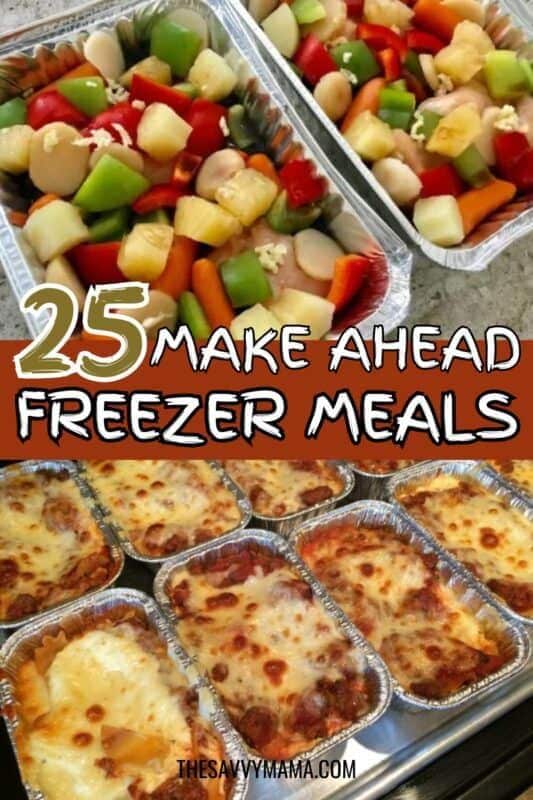 Image showing colorful chopped vegetables and cheesy baked pasta in foil containers with text overlay that reads '25 Make Ahead Freezer Meals' from TheSavvyMama.com