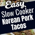 Easy slow cooker Korean pork tacos filled with shredded pork and slaw, served on flour tortillas for an effortless family dinner.